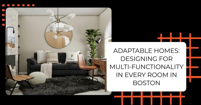 Adaptable Homes: Designing for Multi-Functionality in Every Room in Boston