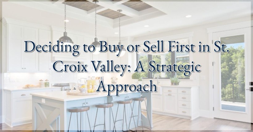 Deciding to Buy or Sell First in St. Croix Valley: A Strategic Approach