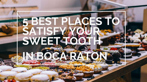 5 Best Places to Satisfy your Sweet Tooth in Boca Raton