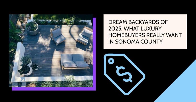 Dream Backyards of 2025: What Luxury Homebuyers Really Want in Sonoma County