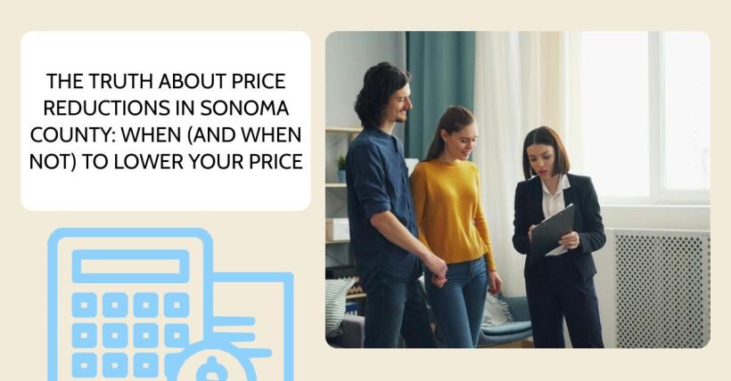 The Truth About Price Reductions in Sonoma County: When (and When Not) to Lower Your Price