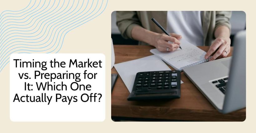 Timing the Market vs. Preparing for It: Which One Actually Pays Off?