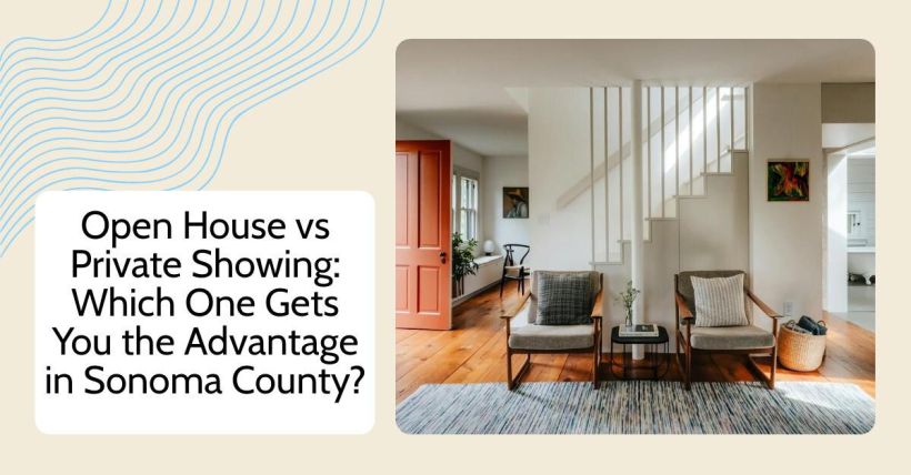 Open House vs Private Showing: Which One Gets You the Advantage in Sonoma County?