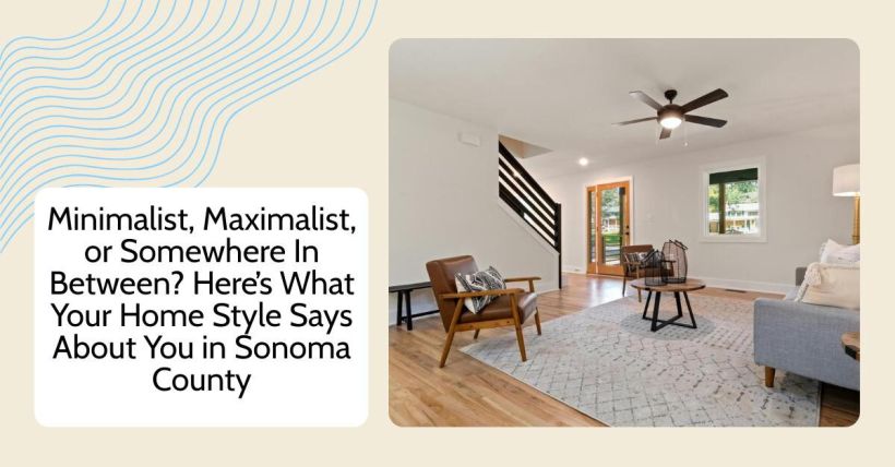 Minimalist, Maximalist, or Somewhere In Between? Here’s What Your Home Style Says About You in Sonoma County