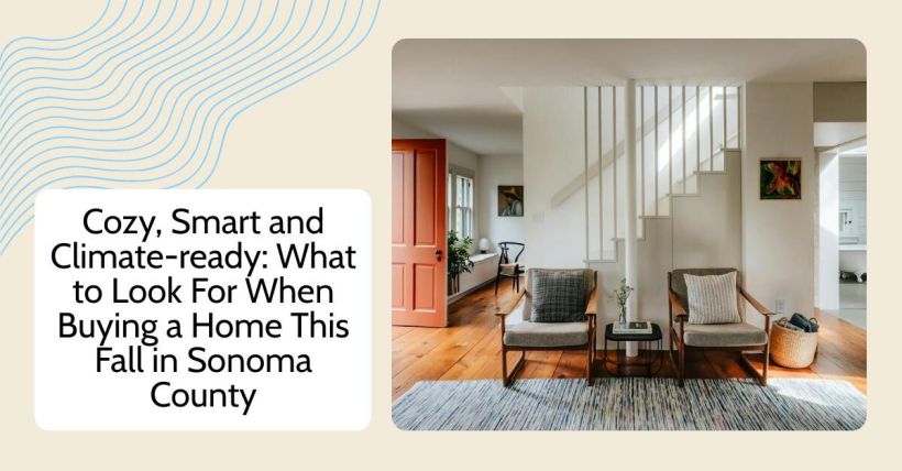 Cozy, Smart and Climate-ready: What to Look For When Buying a Home This Fall in Sonoma County