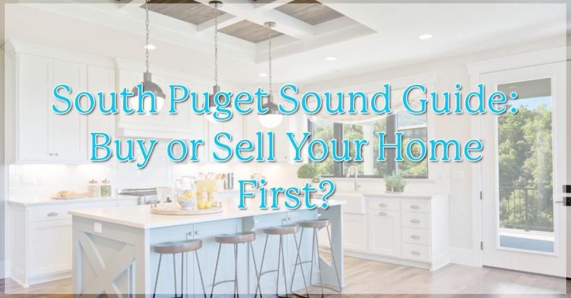 South Puget Sound Guide: Buy or Sell Your Home First?