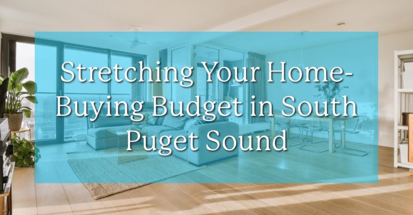 Stretching Your Home-Buying Budget in South Puget Sound