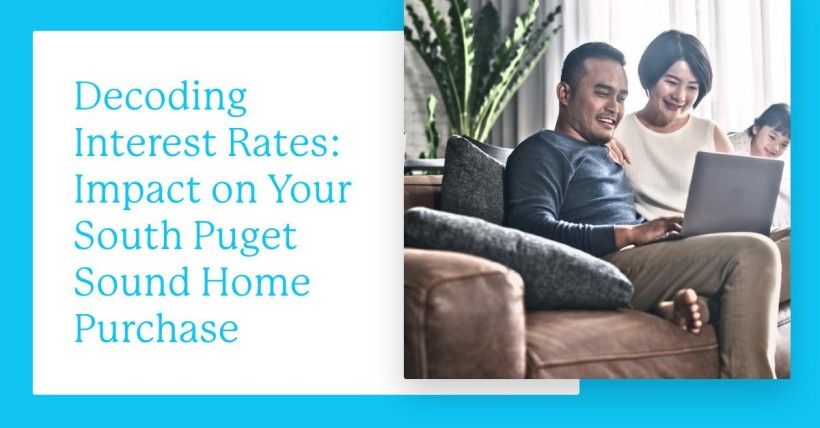 Decoding Interest Rates: Impact on Your South Puget Sound Home Purchase