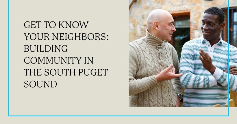 Get to Know Your Neighbors: Building Community in the South Puget Sound