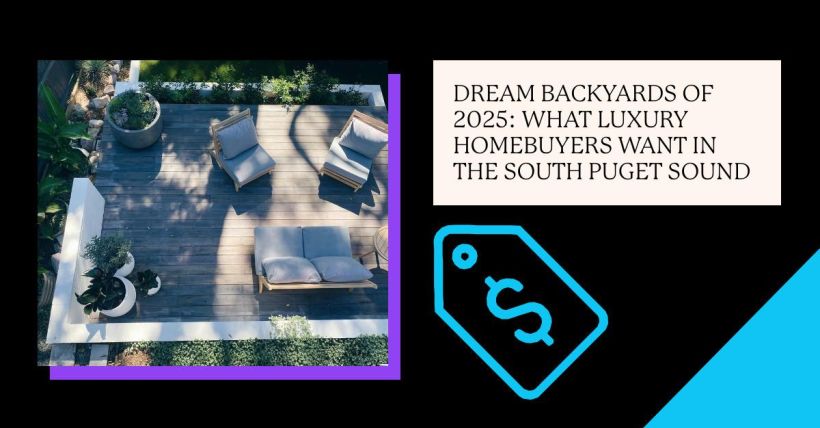 Dream Backyards of 2025: What Luxury Homebuyers Want in the South Puget Sound