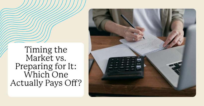 Timing the Market vs. Preparing for It: Which One Actually Pays Off?