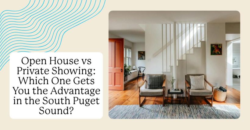 Open House vs Private Showing: Which One Gets You the Advantage in the South Puget Sound?