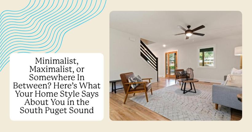 Minimalist, Maximalist, or Somewhere In Between? Here’s What Your Home Style Says About You in the South Puget Sound