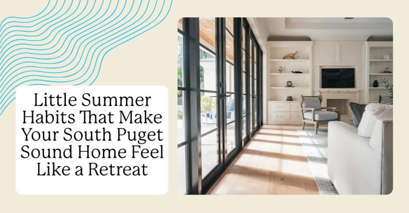 Little Summer Habits That Make Your South Puget Sound Home Feel Like a Retreat