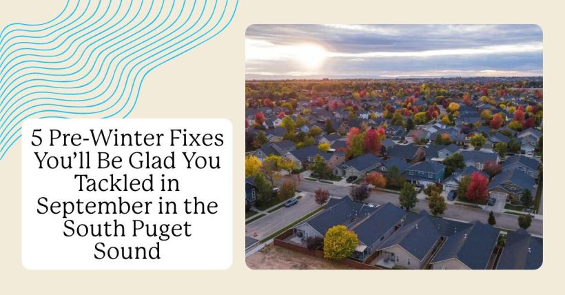 5 Pre-Winter Fixes You’ll Be Glad You Tackled in September in the South Puget Sound