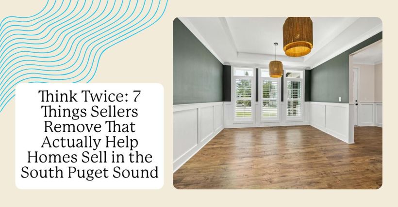 Think Twice: 7 Things Sellers Remove That Actually Help Homes Sell in the South Puget Sound