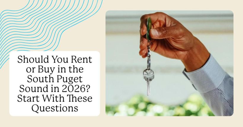 Should You Rent or Buy in the South Puget Sound in 2026? Start With These Questions
