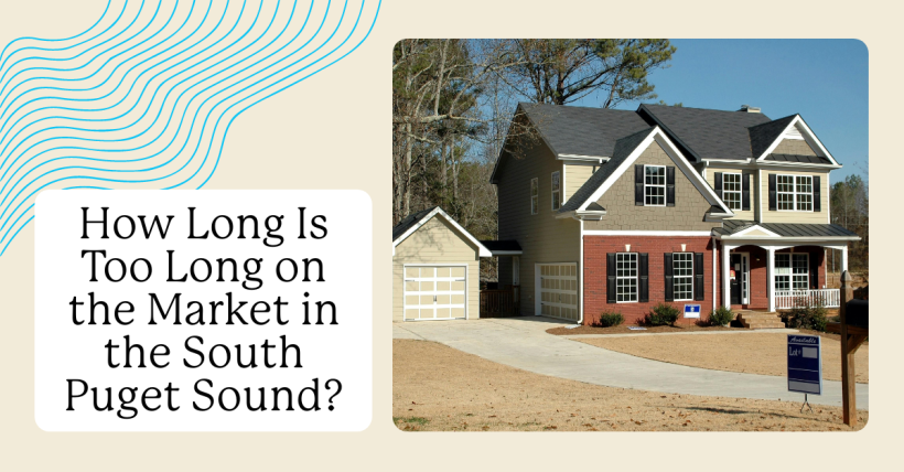 How Long Is Too Long on the Market in the South Puget Sound?
