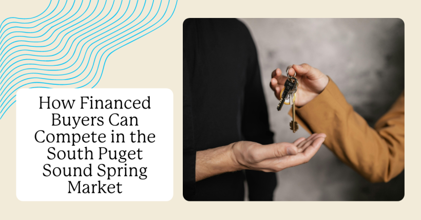 How Financed Buyers Can Compete in the South Puget Sound Spring Market