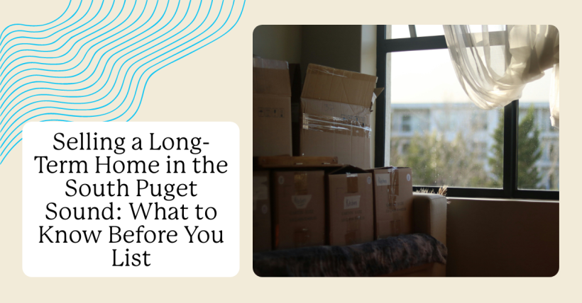 Selling a Long-Term Home in the South Puget Sound: What to Know Before You List
