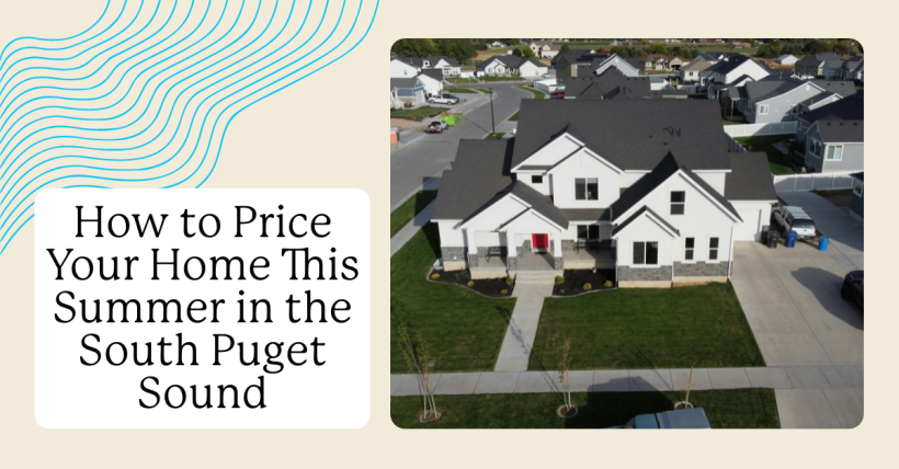 How to Price Your Home This Summer in the South Puget Sound