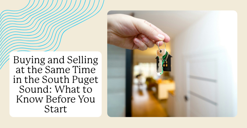 Buying and Selling at the Same Time in the South Puget Sound: What to Know Before You Start