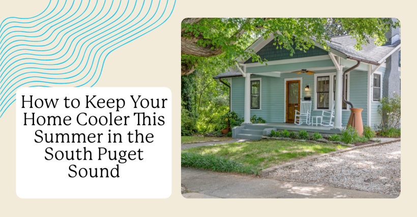 How to Keep Your Home Cooler This Summer in the South Puget Sound