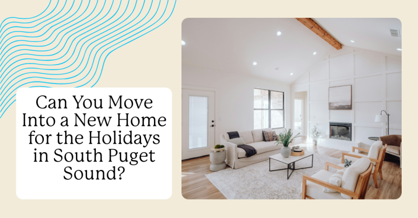 Can You Move Into a New Home for the Holidays in South Puget Sound?