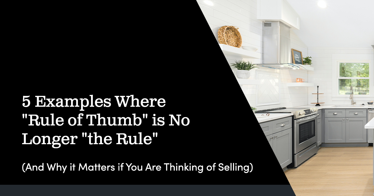 5 Examples Where "Rule of Thumb" is No Longer "the Rule." (And Why it Matters if You Are Thinking of Selling)