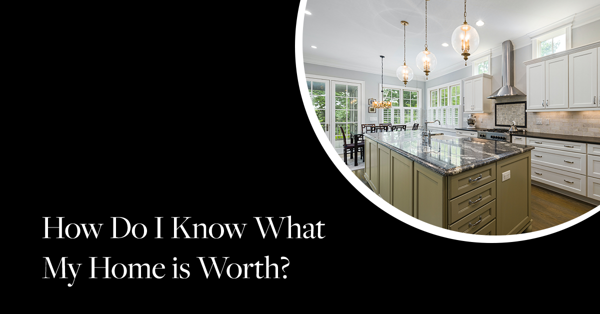 How Do I Know What My Home Is Worth?