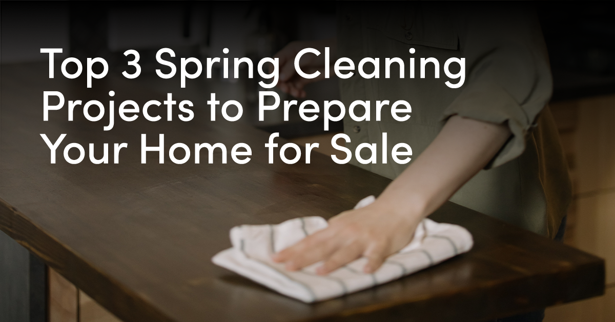 Top 3 Spring Cleaning Projects to Prepare Your Home for Sale