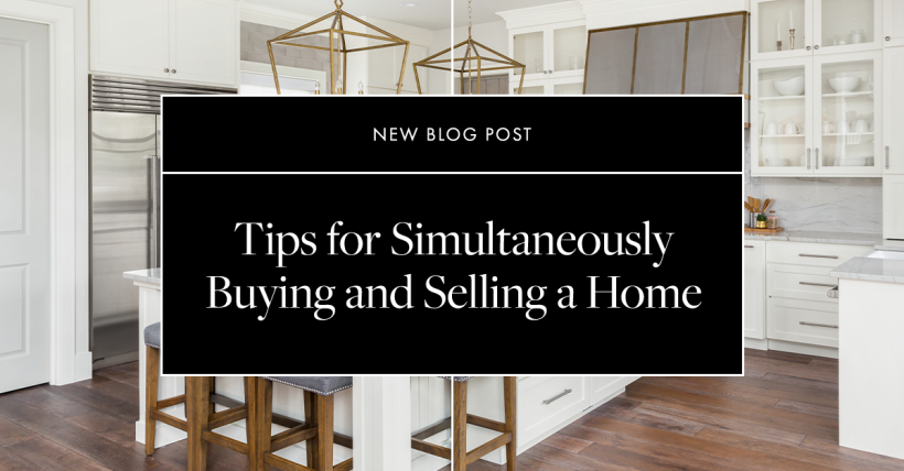 Tips to Simultaneously Buy and Sell Your Home