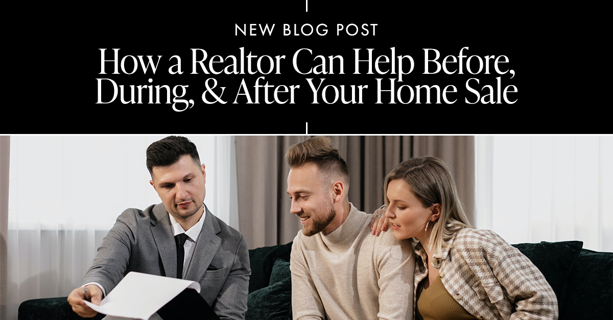 How a Real Estate Agent Can Help Before, During, & After Your Home Sale