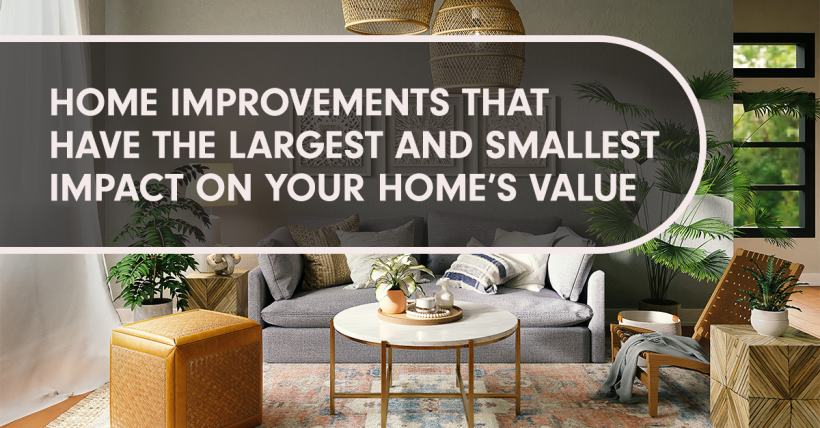 Home Improvements that Have the Largest and Smallest Impact On Your Home’s Value