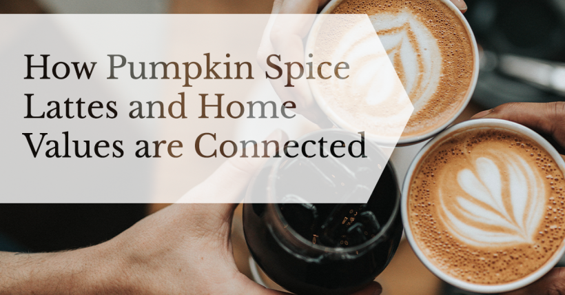 How Pumpkin Spice Lattes and Home Values Are Connected