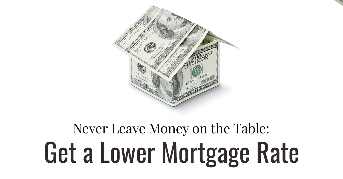 Never Leave Money on the Table: Get a Lower Mortgage Rate