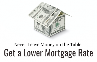Never Leave Money on the Table: 6 Tips to Get a Lower Mortgage Rate