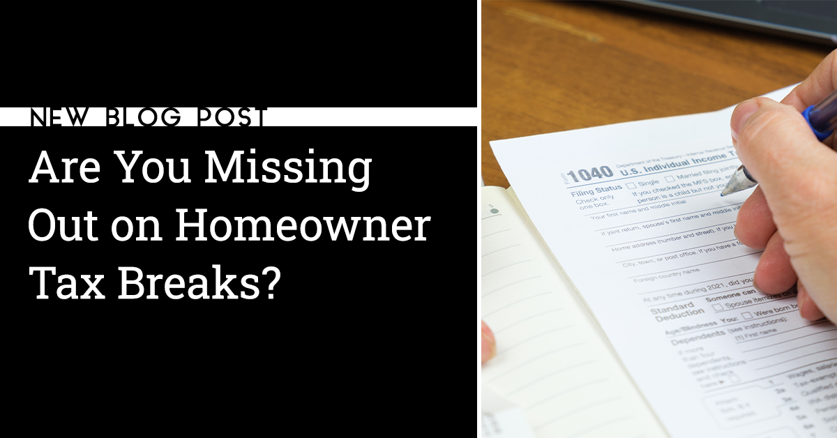 Are You Missing Out on Homeowner Tax Breaks? Are You Missing Out on Homeowner Tax Breaks?