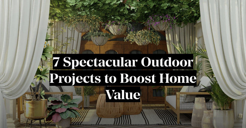 7 Spectacular Outdoor Projects to Boost Home Value