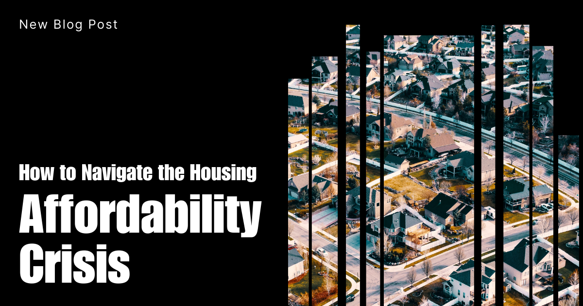 How to Navigate the Housing Affordability Crisis