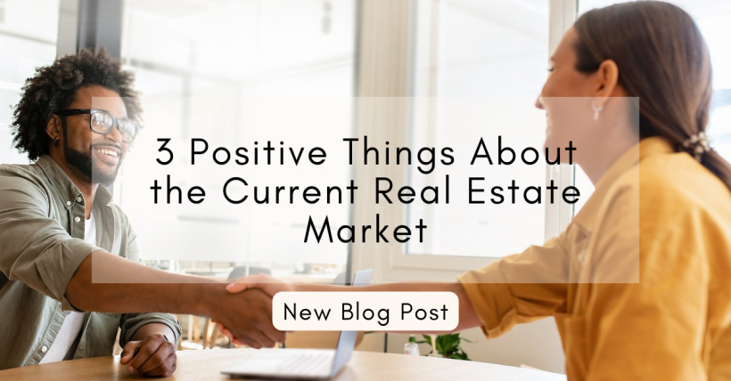 3 Positive Things About the Current Real Estate Market