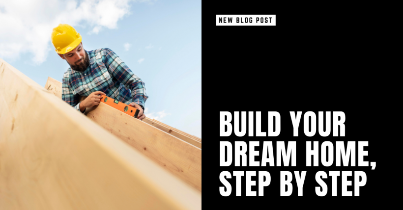 Build Your Own Dream Home, Step by Step