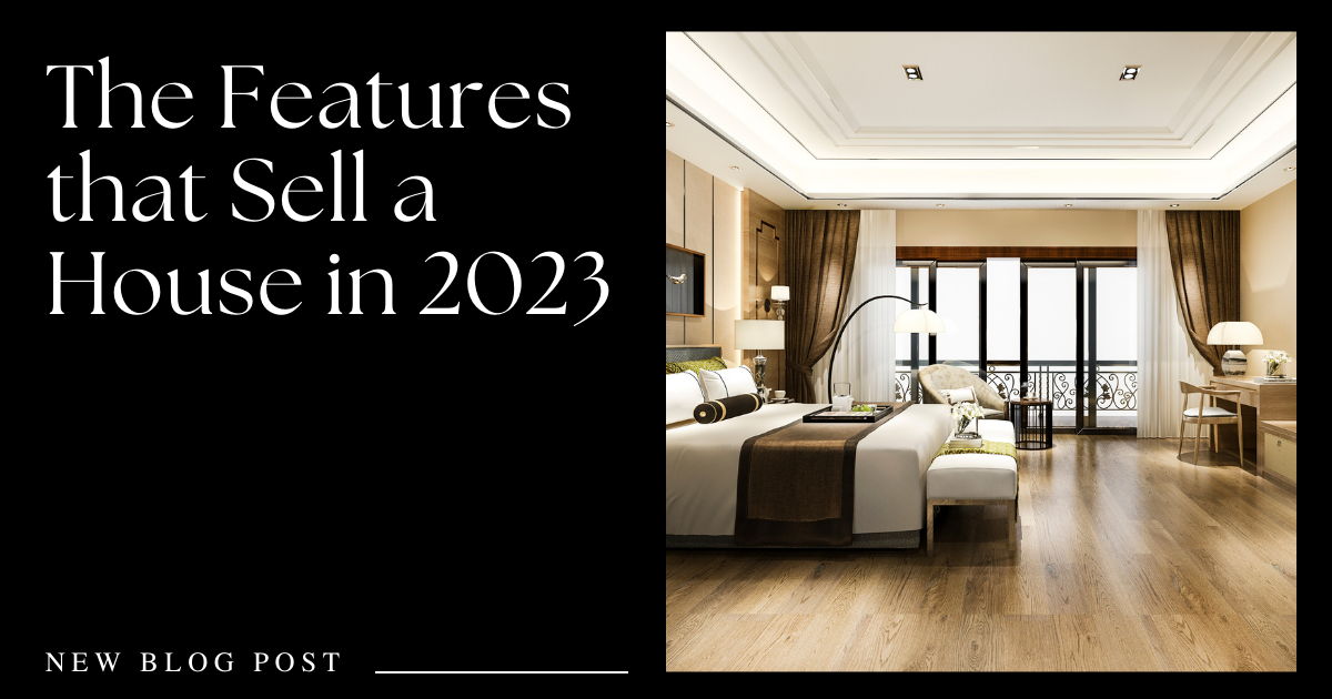 The Features That Sell a House in 2023