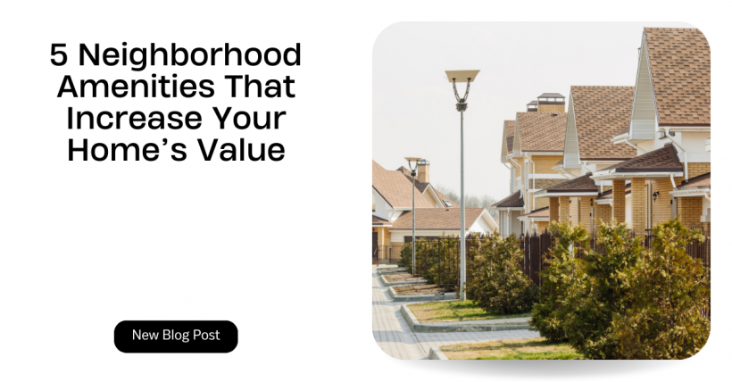 5 Neighborhood Amenities That Increase Your Home’s Value