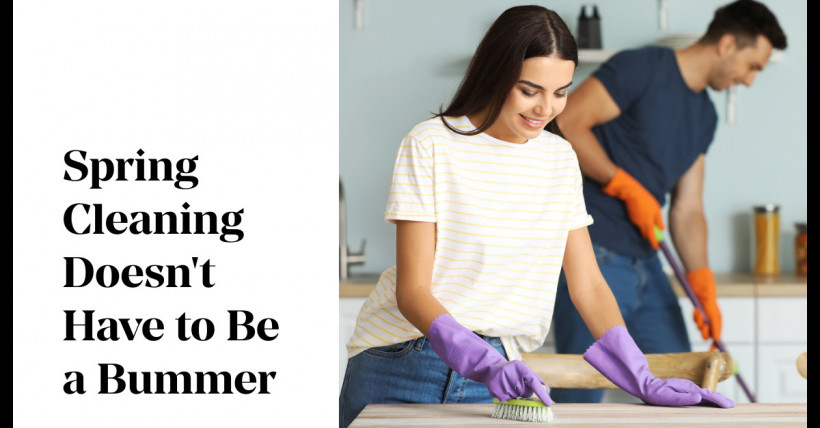 Spring Cleaning Doesn't Have to Be a Bummer