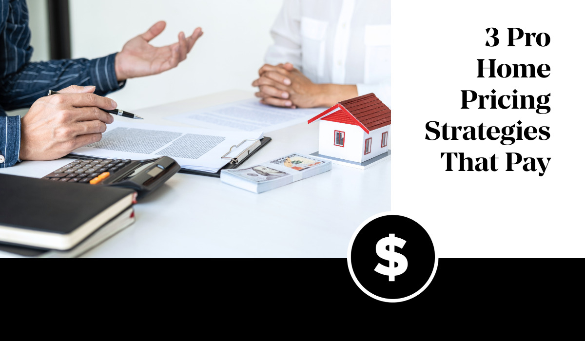 3 Pro Home Pricing Strategies That Pay