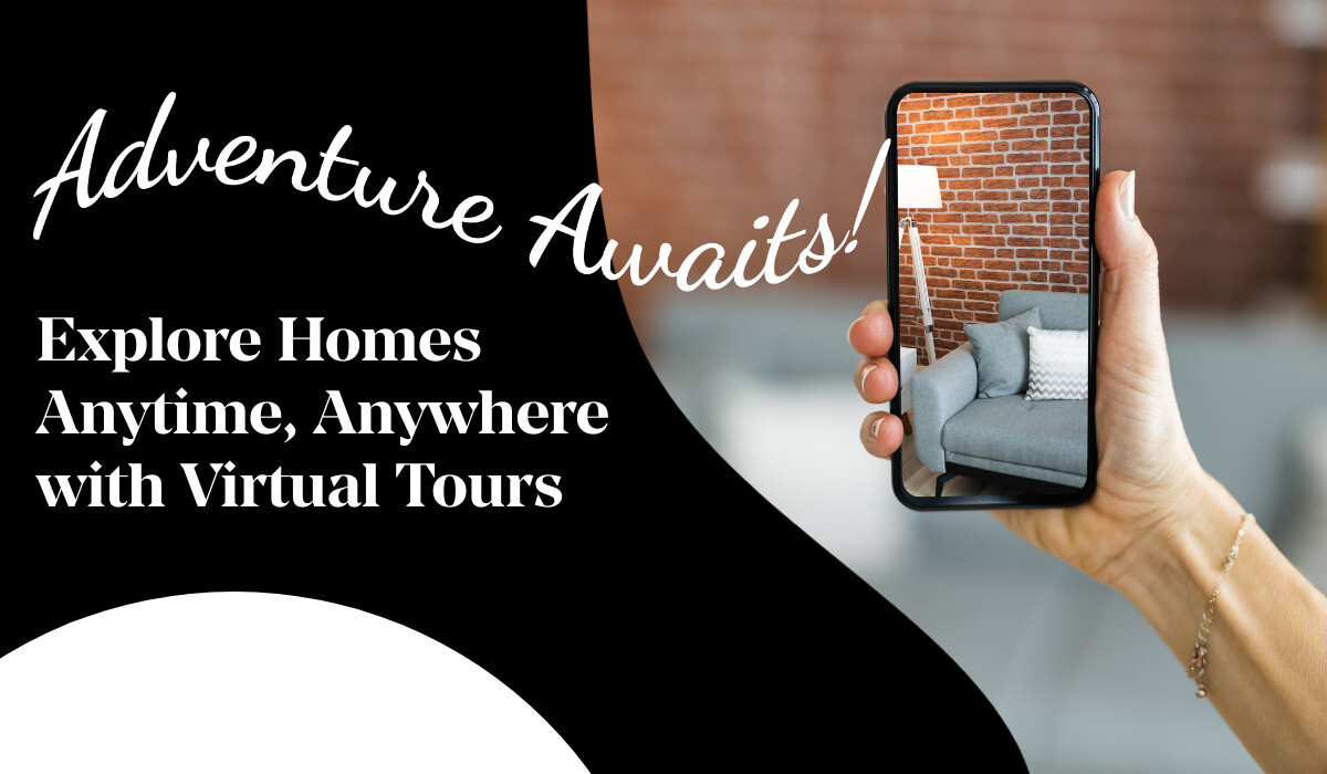 Adventure Awaits! Explore Homes Anytime, Anywhere with Virtual Tours