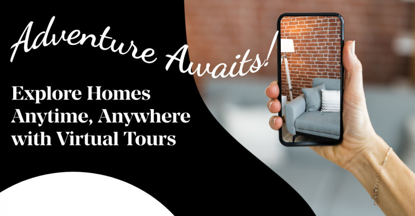 Adventure Awaits! Explore Homes Anytime, Anywhere with Virtual Tours