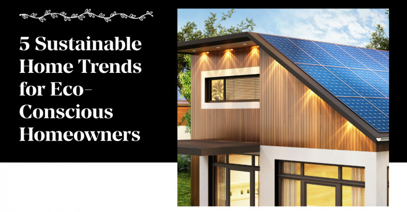 5 Sustainable Home Trends for Eco-Conscious Homeowners