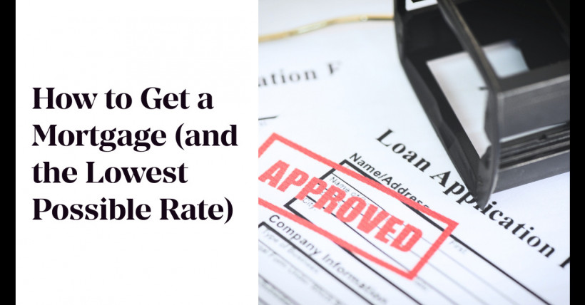 How to Get a Mortgage (and the Lowest Possible Rate)